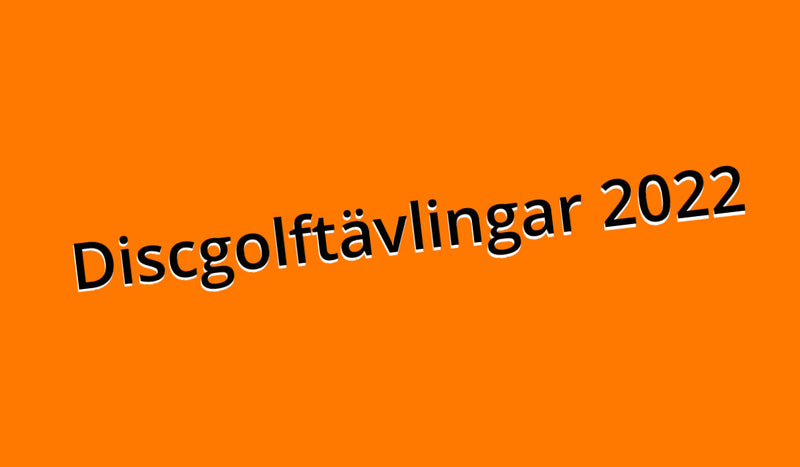 Discgolftävlingar 2022 - Tävlingar inom discgolf