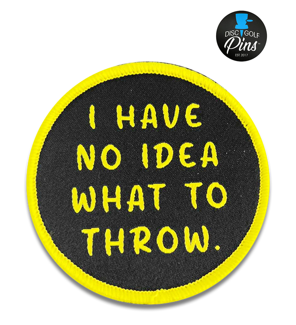No Idea What To Throw Disc Golf Patches