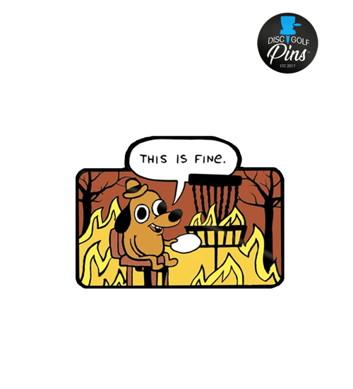 This Is Fine - Disc Golf Pin